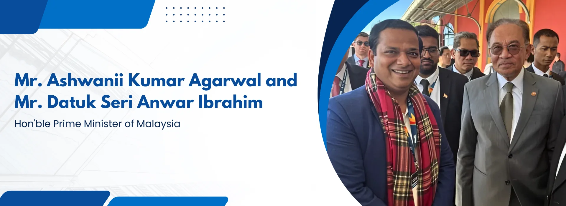 Mr. Ashwanii Kumar Agarwal and Mr. Datuk Seri Anwar Ibrahim